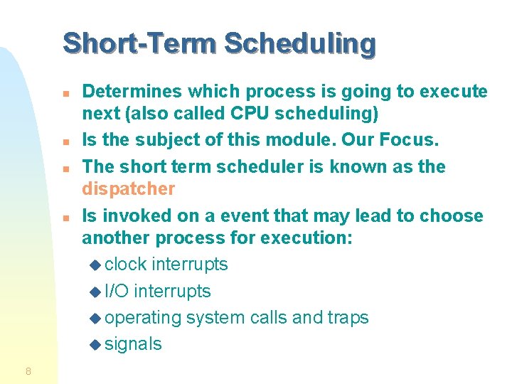 Short-Term Scheduling n n 8 Determines which process is going to execute next (also