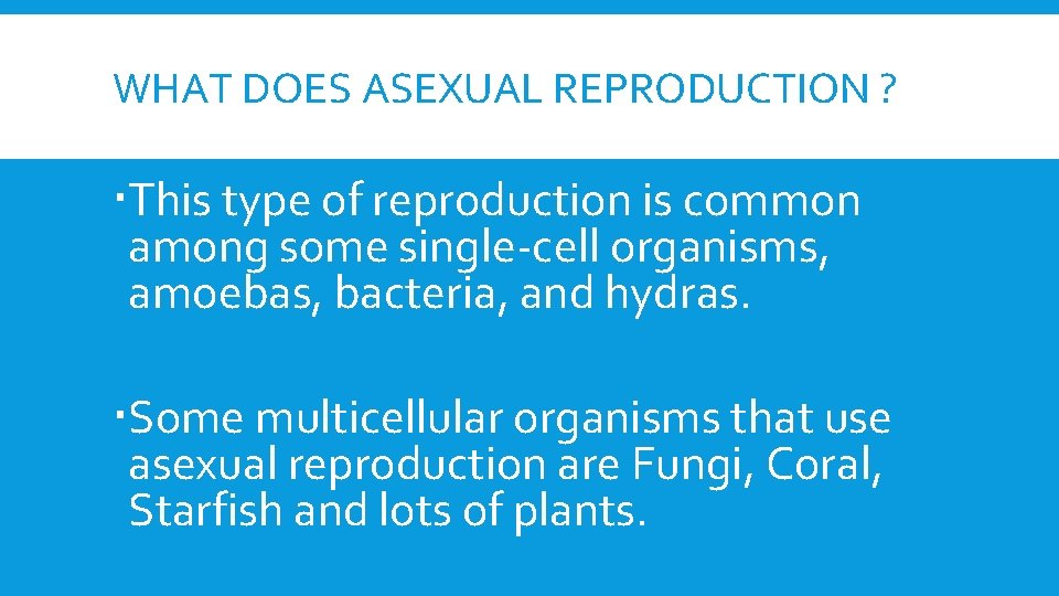 WHAT DOES ASEXUAL REPRODUCTION ? This type of reproduction is common among some single-cell