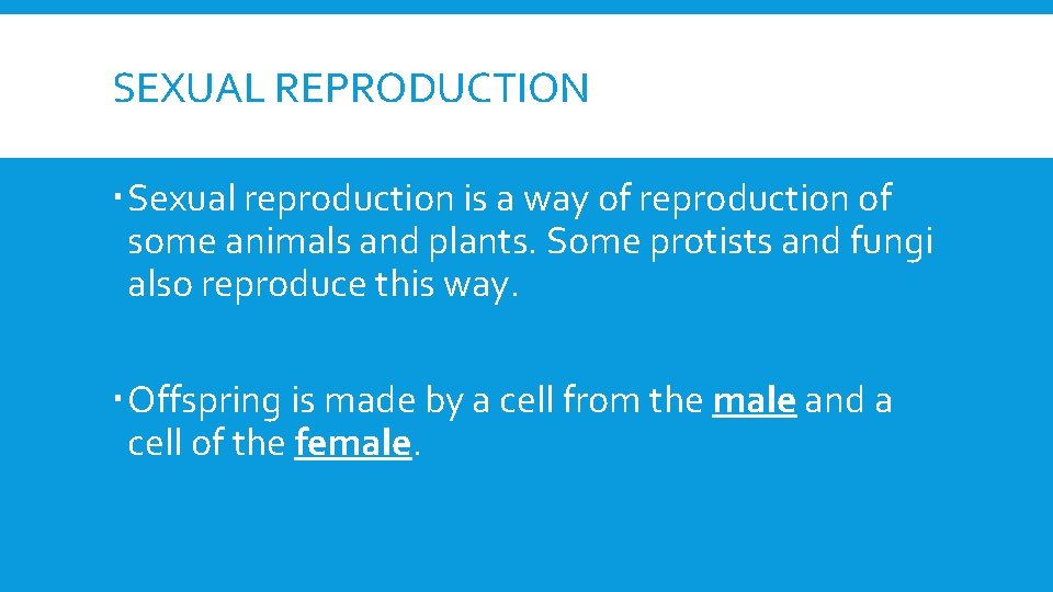 SEXUAL REPRODUCTION Sexual reproduction is a way of reproduction of some animals and plants.