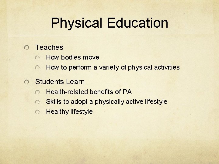 Physical Education Teaches How bodies move How to perform a variety of physical activities