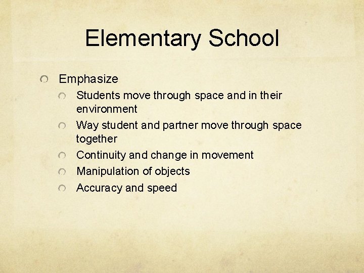 Elementary School Emphasize Students move through space and in their environment Way student and