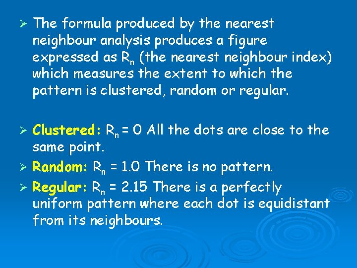 Ø The formula produced by the nearest neighbour analysis produces a figure expressed as