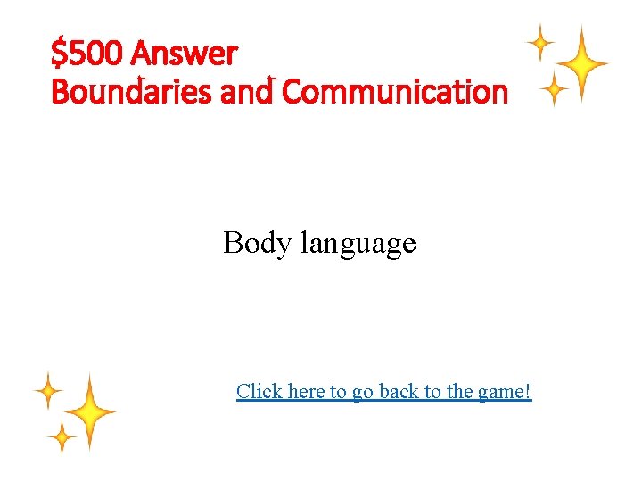 $500 Answer Boundaries and Communication Body language Click here to go back to the