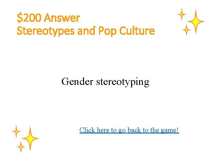$200 Answer Stereotypes and Pop Culture Gender stereotyping Click here to go back to