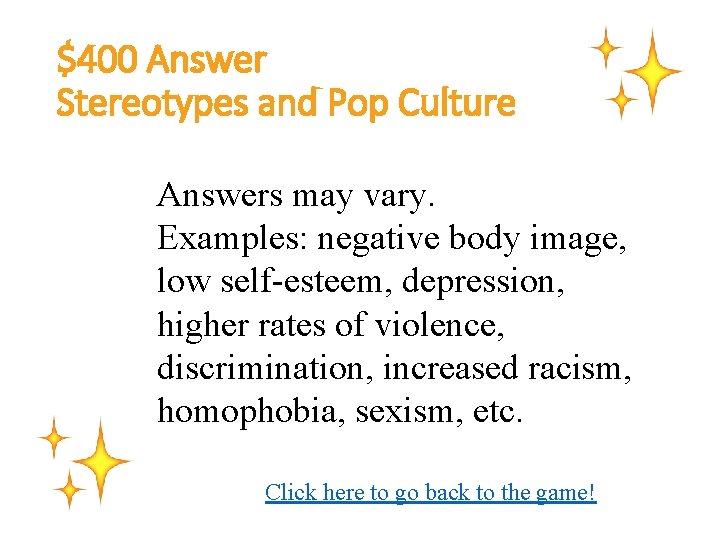 $400 Answer Stereotypes and Pop Culture Answers may vary. Examples: negative body image, low