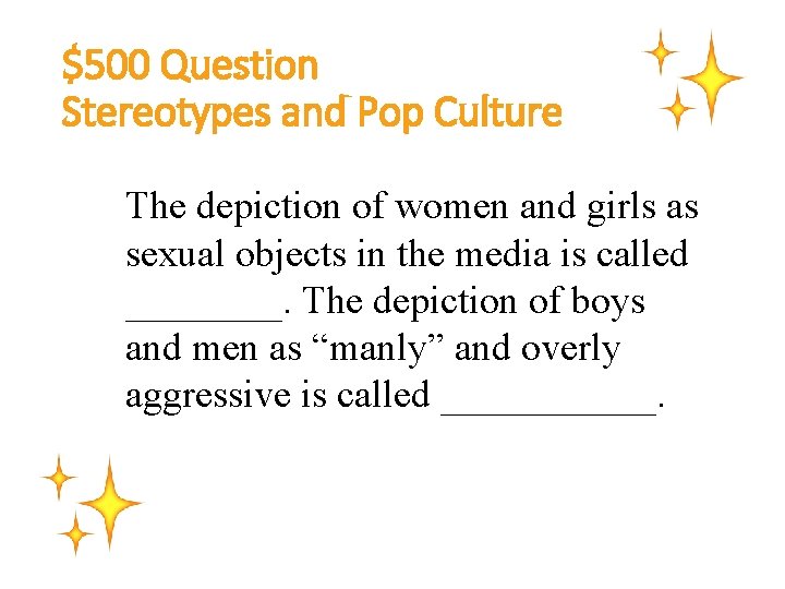 $500 Question Stereotypes and Pop Culture The depiction of women and girls as sexual