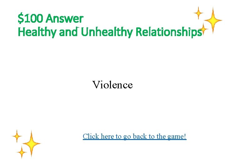 $100 Answer Healthy and Unhealthy Relationships Violence Click here to go back to the