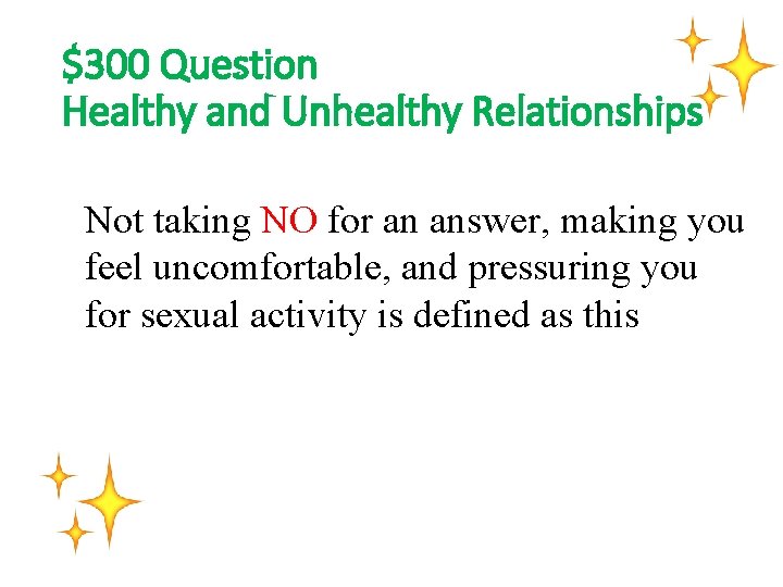 $300 Question Healthy and Unhealthy Relationships Not taking NO for an answer, making you