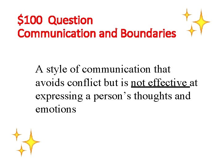 $100 Question Communication and Boundaries A style of communication that avoids conflict but is