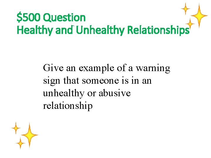 $500 Question Healthy and Unhealthy Relationships Give an example of a warning sign that