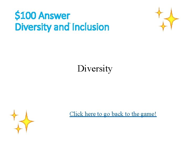 $100 Answer Diversity and Inclusion Diversity Click here to go back to the game!