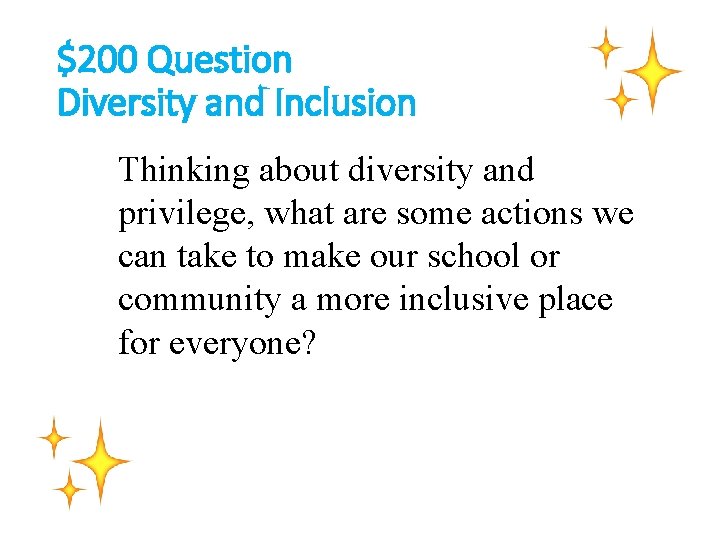 $200 Question Diversity and Inclusion Thinking about diversity and privilege, what are some actions