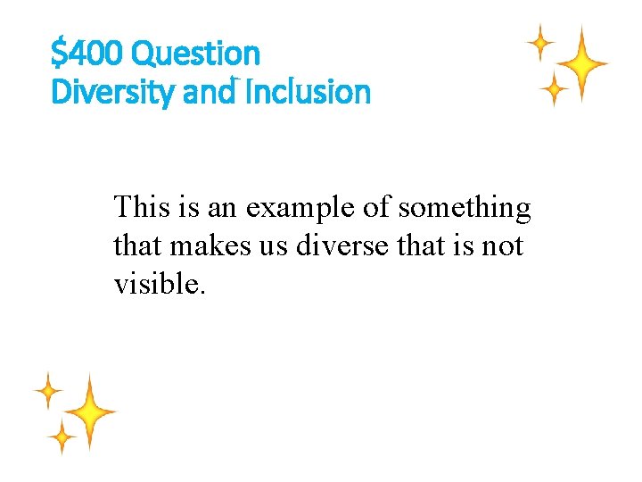 $400 Question Diversity and Inclusion This is an example of something that makes us