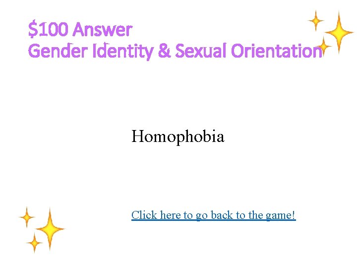 $100 Answer Gender Identity & Sexual Orientation Homophobia Click here to go back to