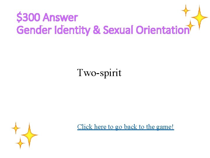 $300 Answer Gender Identity & Sexual Orientation Two-spirit Click here to go back to