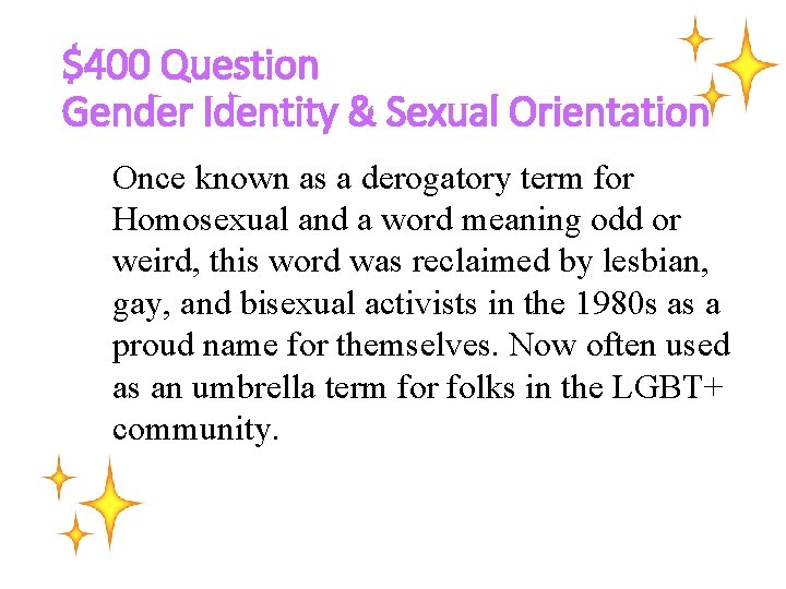 $400 Question Gender Identity & Sexual Orientation Once known as a derogatory term for