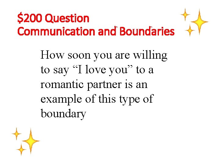 $200 Question Communication and Boundaries How soon you are willing to say “I love
