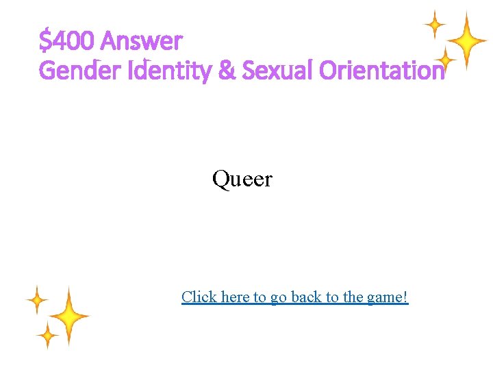$400 Answer Gender Identity & Sexual Orientation Queer Click here to go back to