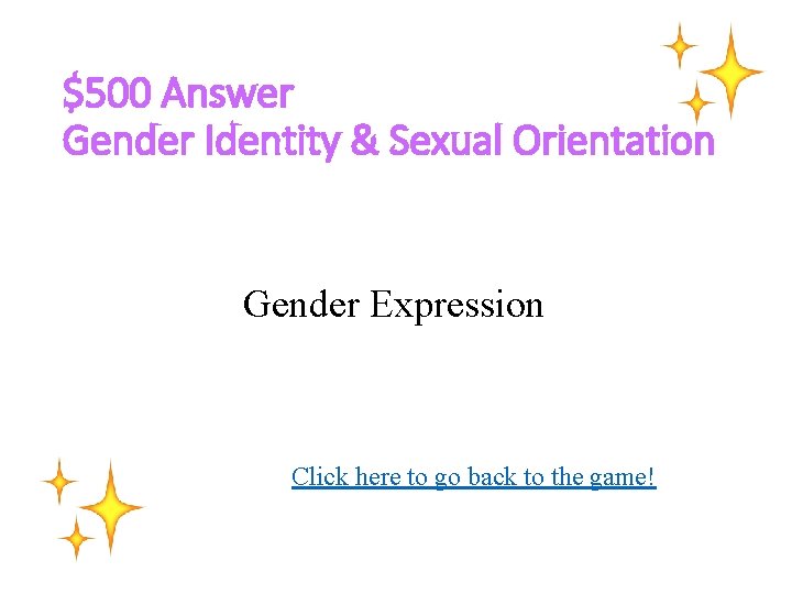 $500 Answer Gender Identity & Sexual Orientation Gender Expression Click here to go back