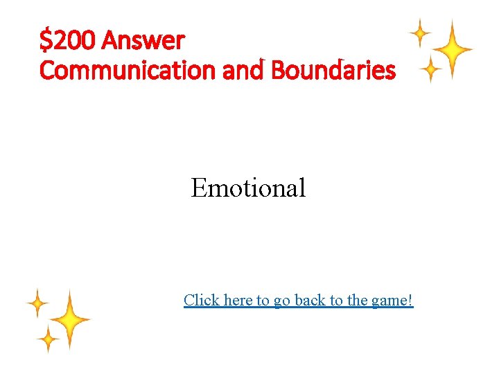$200 Answer Communication and Boundaries Emotional Click here to go back to the game!