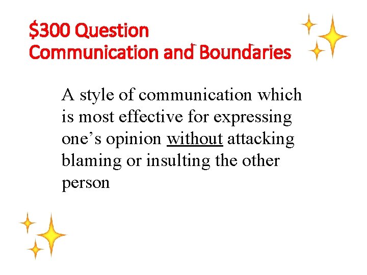 $300 Question Communication and Boundaries A style of communication which is most effective for
