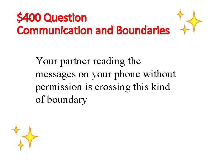 $400 Question Communication and Boundaries Your partner reading the messages on your phone without