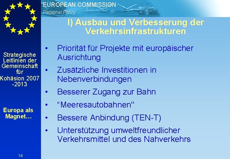 EUROPEAN COMMISSION Regional Policy I) Ausbau und Verbesserung der Verkehrsinfrastrukturen Strategische Leitlinien der Gemeinschaft