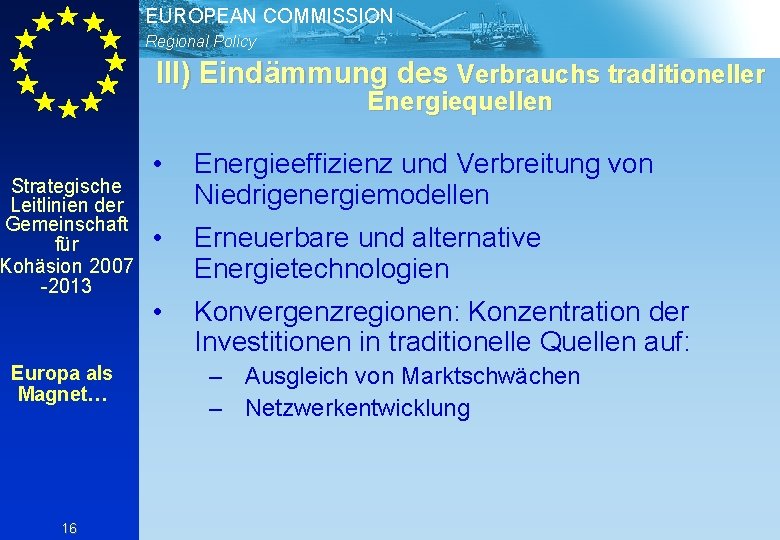 EUROPEAN COMMISSION Regional Policy III) Eindämmung des Verbrauchs traditioneller Energiequellen Strategische Leitlinien der Gemeinschaft