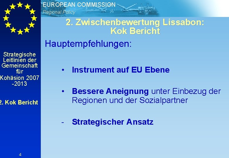 EUROPEAN COMMISSION Regional Policy 2. Zwischenbewertung Lissabon: Kok Bericht Hauptempfehlungen: Strategische Leitlinien der Gemeinschaft