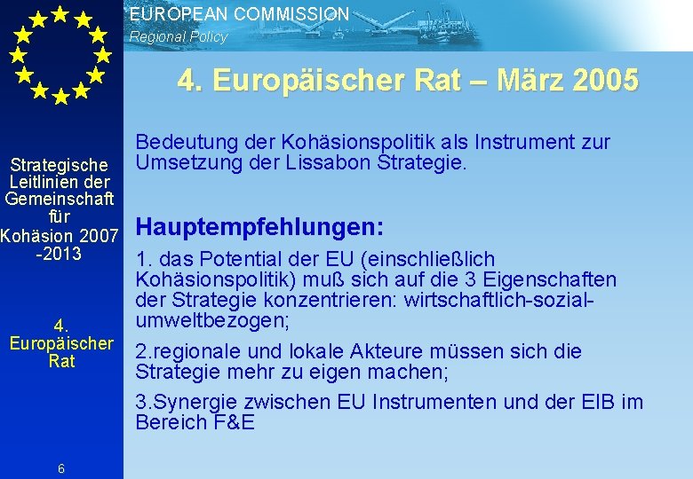 EUROPEAN COMMISSION Regional Policy 4. Europäischer Rat – März 2005 Strategische Leitlinien der Gemeinschaft
