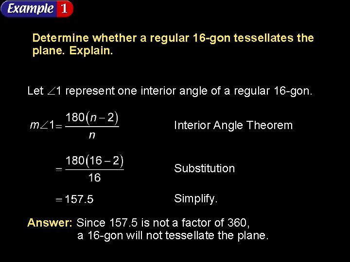 Determine whether a regular 16 -gon tessellates the plane. Explain. Let 1 represent one