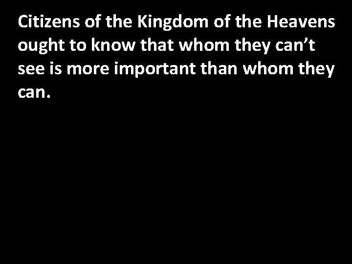 Citizens of the Kingdom of the Heavens ought to know that whom they can’t