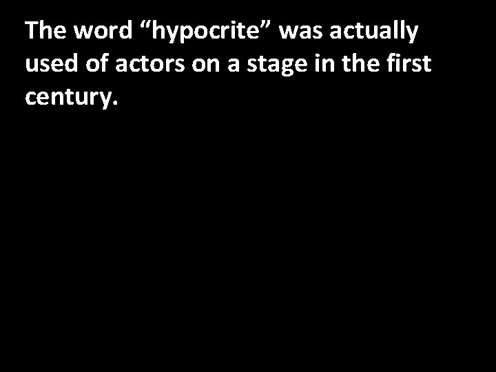 The word “hypocrite” was actually used of actors on a stage in the first