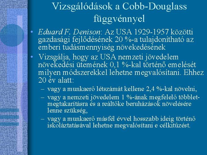 Vizsgálódások a Cobb-Douglass függvénnyel • Eduard F. Denison: Az USA 1929 -1957 közötti gazdasági
