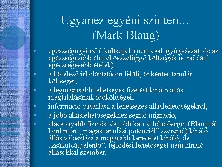 Ugyanez egyéni szinten… (Mark Blaug) • • • egészségügyi célú költségek (nem csak gyógyászat,