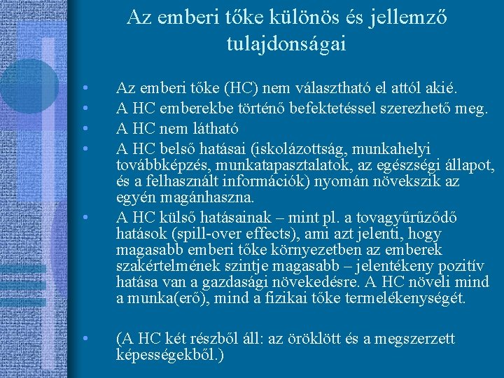 Az emberi tőke különös és jellemző tulajdonságai • • • Az emberi tőke (HC)