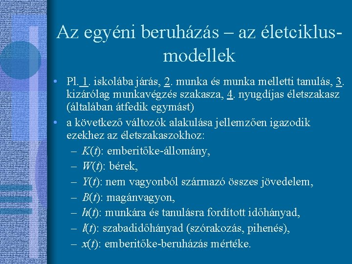 Az egyéni beruházás – az életciklusmodellek • Pl. 1. iskolába járás, 2. munka és