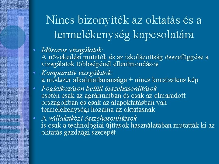 Nincs bizonyíték az oktatás és a termelékenység kapcsolatára • Idősoros vizsgálatok: A növekedési mutatók Nincs bizonyíték az oktatás és a termelékenység kapcsolatára • Idősoros vizsgálatok: A növekedési mutatók