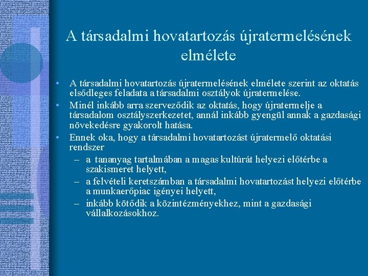 A társadalmi hovatartozás újratermelésének elmélete • A társadalmi hovatartozás újratermelésének elmélete szerint az oktatás