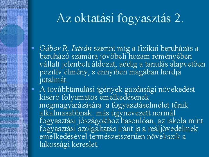 Az oktatási fogyasztás 2. • Gábor R. István szerint míg a fizikai beruházás a