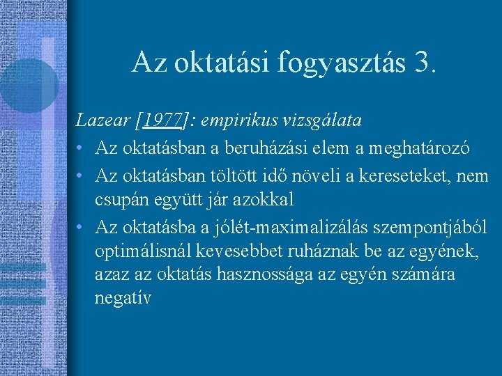 Az oktatási fogyasztás 3. Lazear [1977]: empirikus vizsgálata • Az oktatásban a beruházási elem