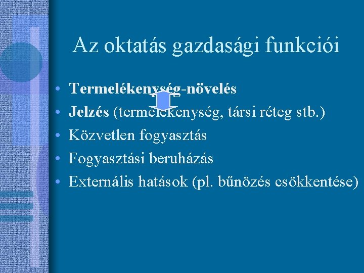 Az oktatás gazdasági funkciói • • • Termelékenység-növelés Jelzés (termelékenység, társi réteg stb. )