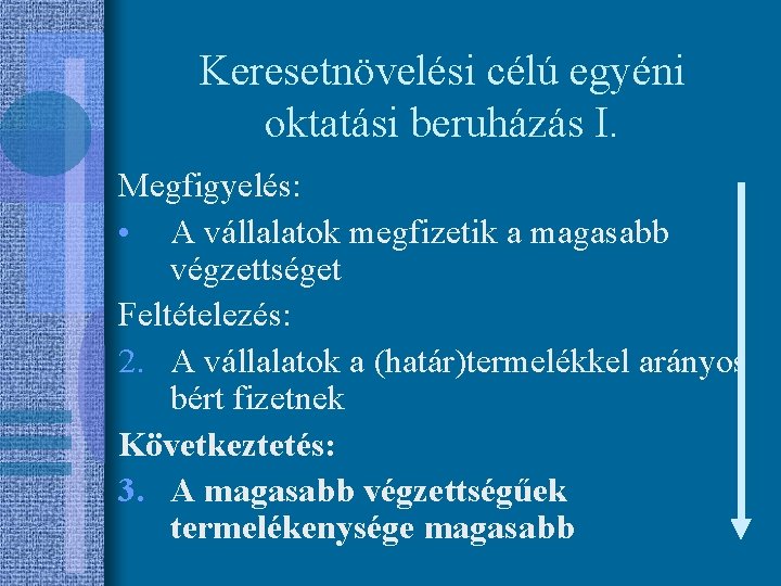 Keresetnövelési célú egyéni oktatási beruházás I. Megfigyelés: • A vállalatok megfizetik a magasabb végzettséget