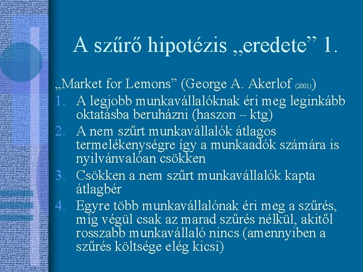 A szűrő hipotézis „eredete” 1. „Market for Lemons” (George A. Akerlof (2001)) 1. A