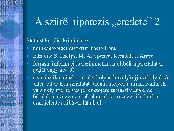 A szűrő hipotézis „eredete” 2. Statisztikai diszkrimináció • munkaerőpiaci diszkrimináció típus • Edmund S.