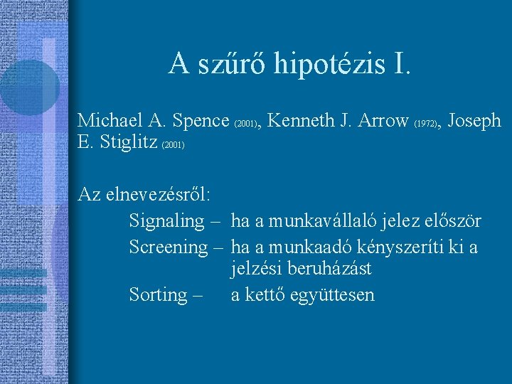 A szűrő hipotézis I. Michael A. Spence (2001), Kenneth J. Arrow (1972), Joseph E.