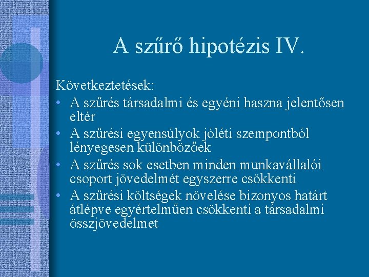 A szűrő hipotézis IV. Következtetések: • A szűrés társadalmi és egyéni haszna jelentősen eltér