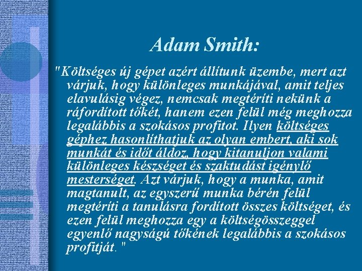 Adam Smith: "Költséges új gépet azért állítunk üzembe, mert azt várjuk, hogy különleges munkájával,