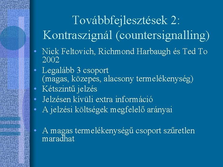 Továbbfejlesztések 2: Kontraszignál (countersignalling) • Nick Feltovich, Richmond Harbaugh és Ted To 2002 •