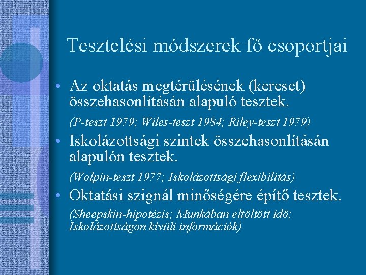 Tesztelési módszerek fő csoportjai • Az oktatás megtérülésének (kereset) összehasonlításán alapuló tesztek. (P-teszt 1979;